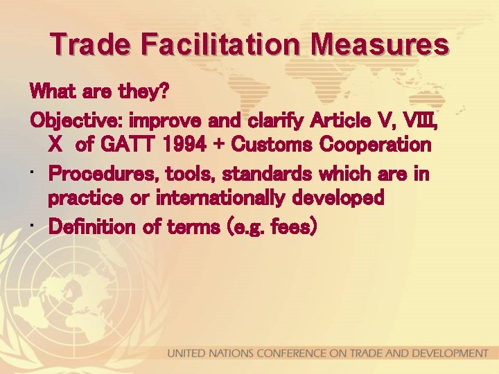 Trade Facilitation Measures What are they? Objective: improve and clarify Article V, VIII, X