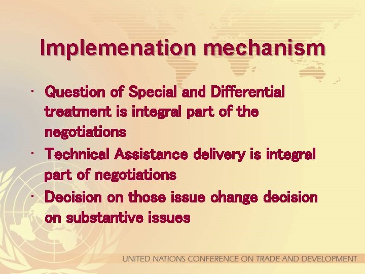 Implemenation mechanism • Question of Special and Differential treatment is integral part of the