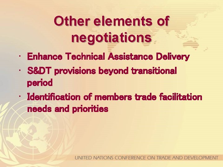 Other elements of negotiations • Enhance Technical Assistance Delivery • S&DT provisions beyond transitional