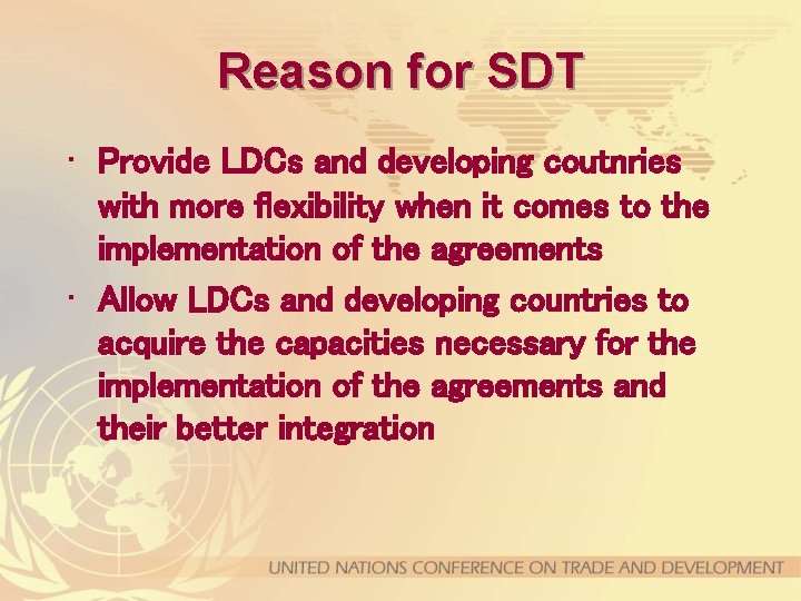 Reason for SDT • Provide LDCs and developing coutnries with more flexibility when it