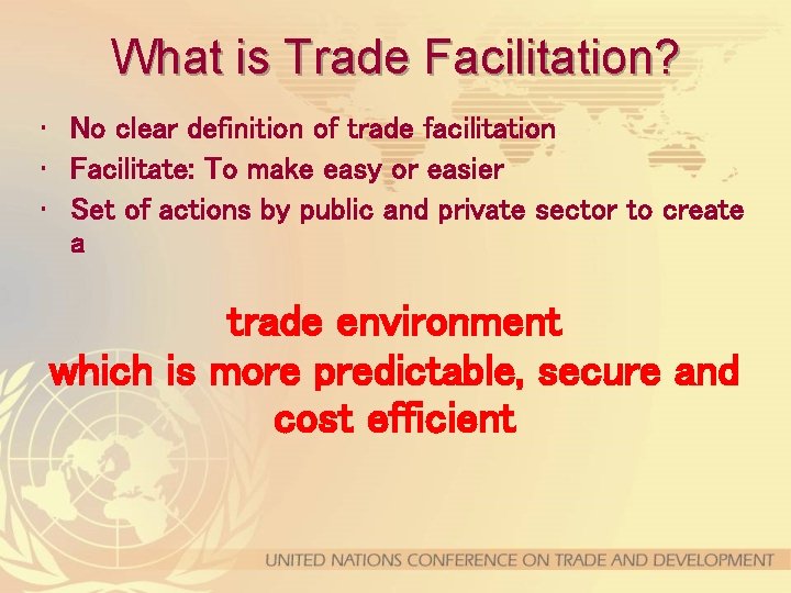 What is Trade Facilitation? • No clear definition of trade facilitation • Facilitate: To