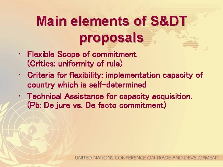 Main elements of S&DT proposals • Flexible Scope of commitment (Critics: uniformity of rule)