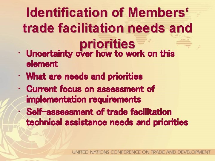 Identification of Members‘ trade facilitation needs and priorities • Uncertainty over how to work