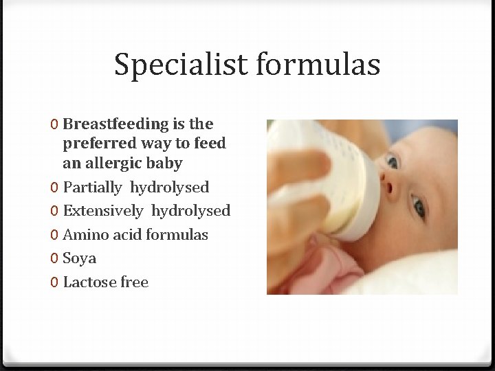Specialist formulas 0 Breastfeeding is the preferred way to feed an allergic baby 0