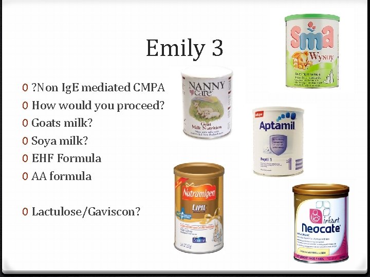 Emily 3 0 ? Non Ig. E mediated CMPA 0 How would you proceed?