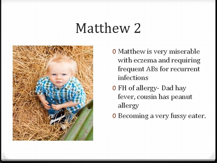 Matthew 2 0 Matthew is very miserable with eczema and requiring frequent ABs for