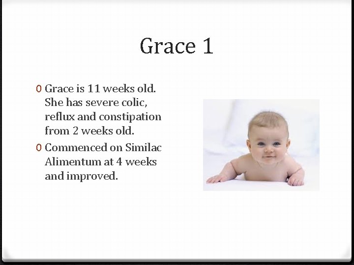 Grace 1 0 Grace is 11 weeks old. She has severe colic, reflux and