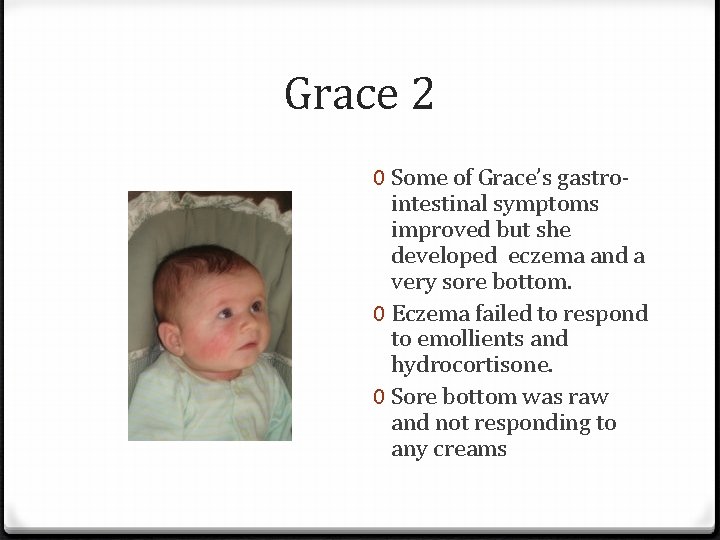 Grace 2 0 Some of Grace’s gastrointestinal symptoms improved but she developed eczema and