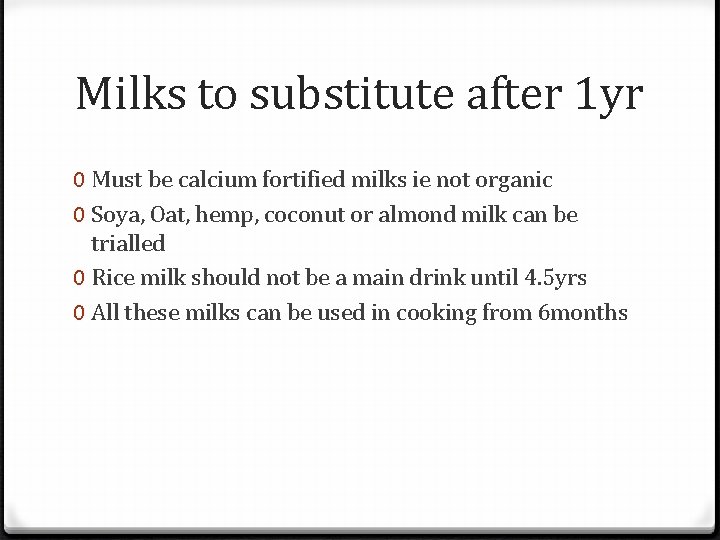 Milks to substitute after 1 yr 0 Must be calcium fortified milks ie not