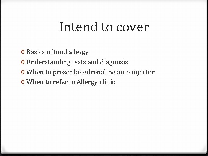 Intend to cover 0 Basics of food allergy 0 Understanding tests and diagnosis 0