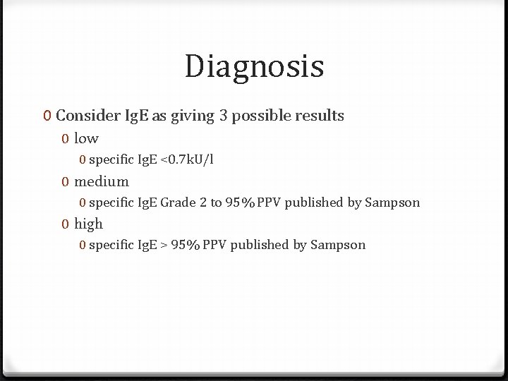 Diagnosis 0 Consider Ig. E as giving 3 possible results 0 low 0 specific