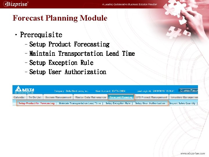 Forecast Planning Module • Prerequisite –Setup Product Forecasting –Maintain Transportation Lead Time –Setup Exception