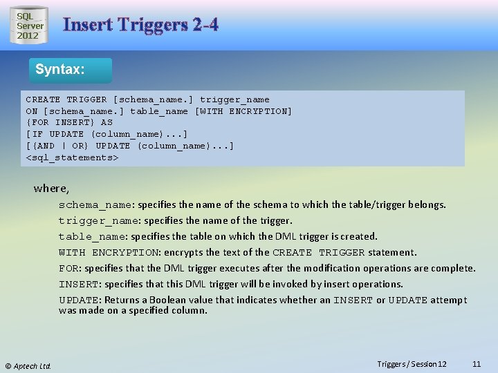 SQL Server 2012 Insert Triggers 2 -4 Syntax: CREATE TRIGGER [schema_name. ] trigger_name ON