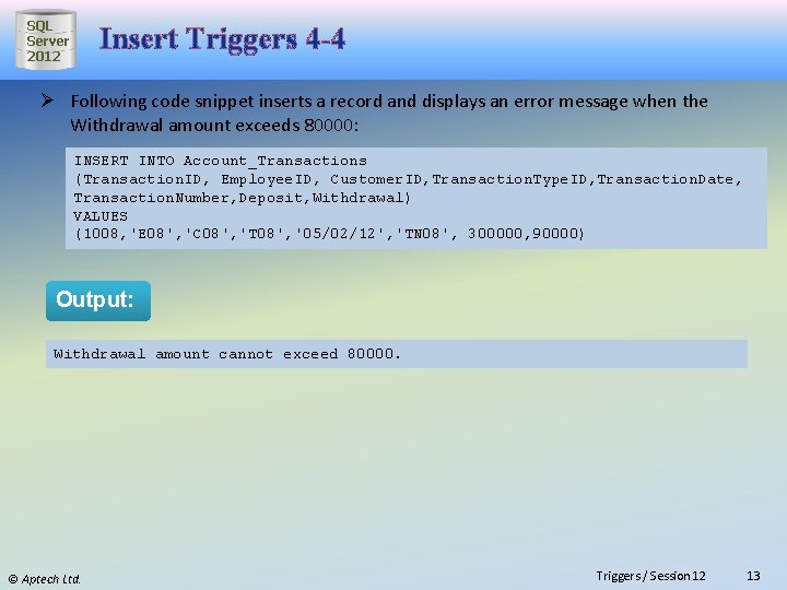 SQL Server 2012 Insert Triggers 4 -4 Ø Following code snippet inserts a record