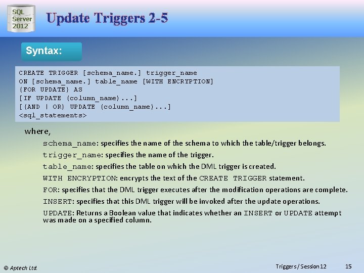 SQL Server 2012 Update Triggers 2 -5 Syntax: CREATE TRIGGER [schema_name. ] trigger_name ON