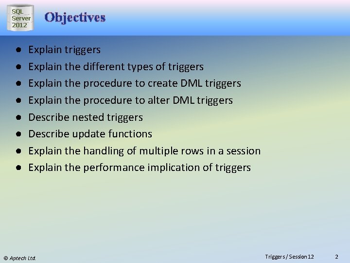 SQL Server 2012 ● ● ● ● Objectives Explain triggers Explain the different types