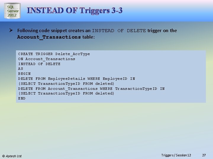 SQL Server 2012 INSTEAD OF Triggers 3 -3 Ø Following code snippet creates an
