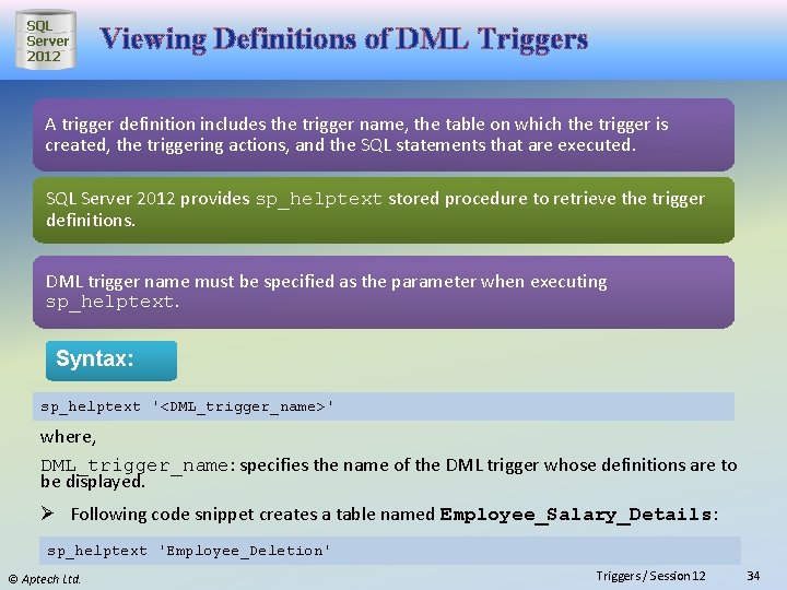SQL Server 2012 Viewing Definitions of DML Triggers A trigger definition includes the trigger