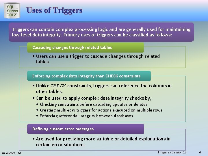 SQL Server 2012 Uses of Triggers can contain complex processing logic and are generally