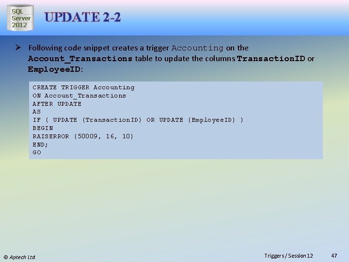 SQL Server 2012 UPDATE 2 -2 Ø Following code snippet creates a trigger Accounting