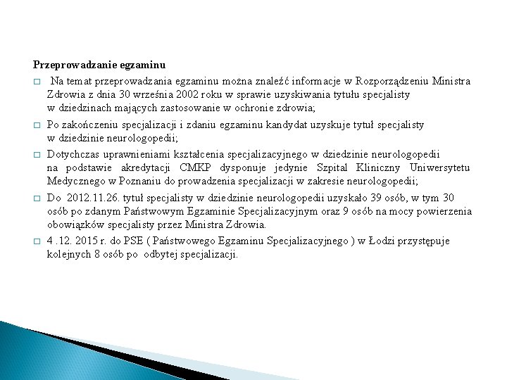  Przeprowadzanie egzaminu � Na temat przeprowadzania egzaminu można znaleźć informacje w Rozporządzeniu Ministra