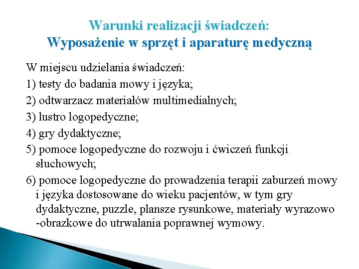 Warunki realizacji świadczeń: Wyposażenie w sprzęt i aparaturę medyczną W miejscu udzielania świadczeń: 1)