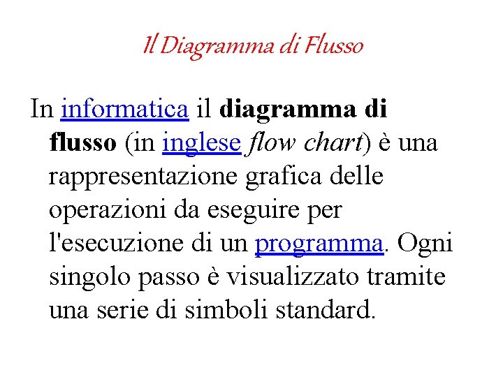 Il Diagramma di Flusso In informatica il diagramma di flusso (in inglese flow chart)