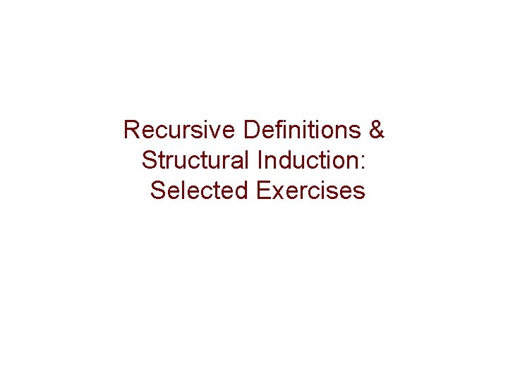 Recursive Definitions & Structural Induction: Selected Exercises 