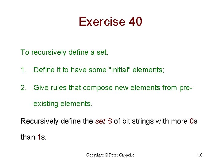 Exercise 40 To recursively define a set: 1. Define it to have some “initial”