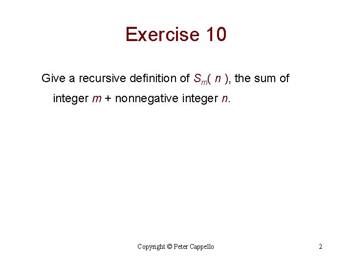 Exercise 10 Give a recursive definition of Sm( n ), the sum of integer