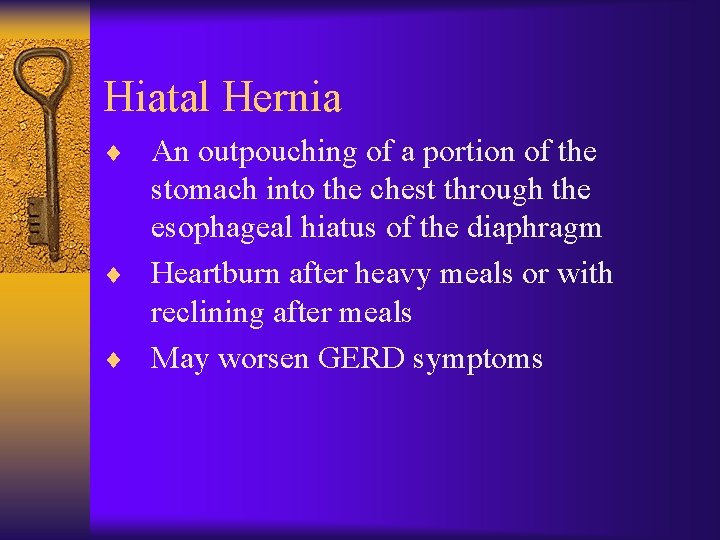 Hiatal Hernia ¨ An outpouching of a portion of the stomach into the chest