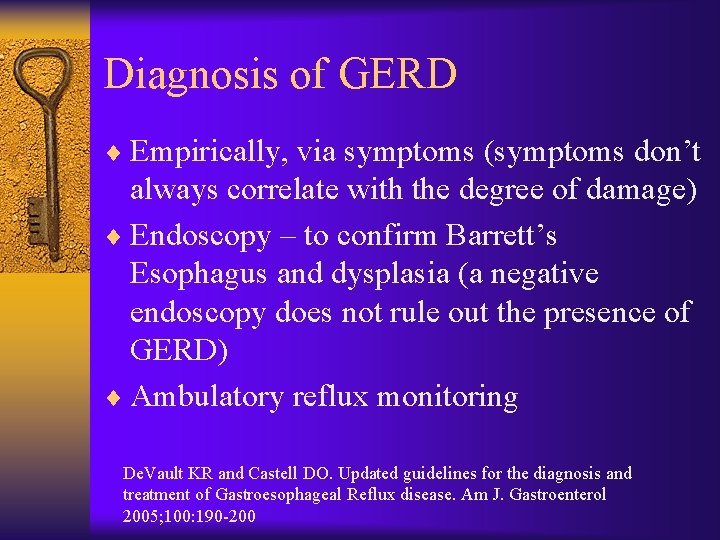 Diagnosis of GERD ¨ Empirically, via symptoms (symptoms don’t always correlate with the degree