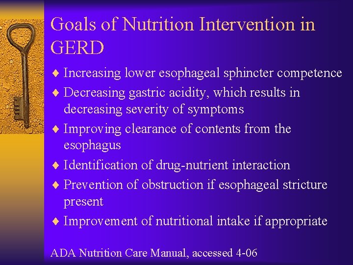 Goals of Nutrition Intervention in GERD ¨ Increasing lower esophageal sphincter competence ¨ Decreasing