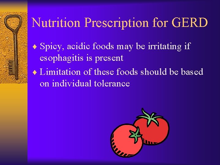 Nutrition Prescription for GERD ¨ Spicy, acidic foods may be irritating if esophagitis is