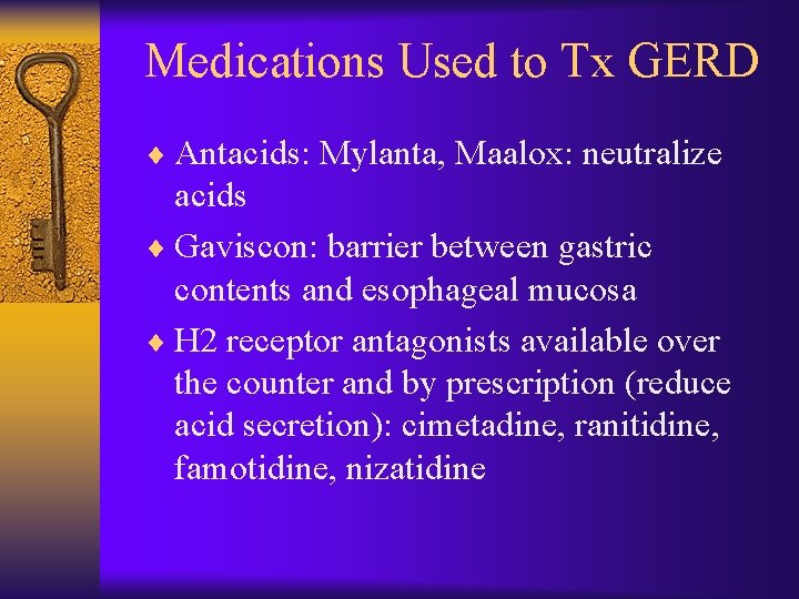 Medications Used to Tx GERD ¨ Antacids: Mylanta, Maalox: neutralize acids ¨ Gaviscon: barrier