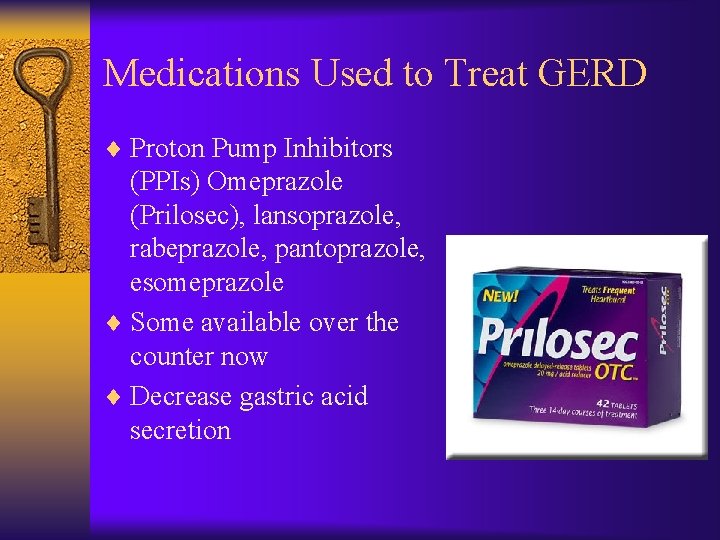 Medications Used to Treat GERD ¨ Proton Pump Inhibitors (PPIs) Omeprazole (Prilosec), lansoprazole, rabeprazole,