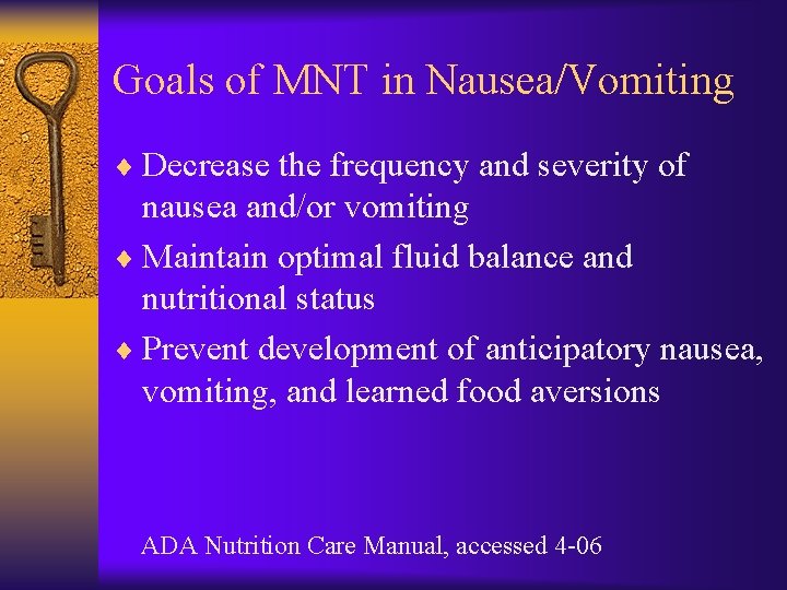 Goals of MNT in Nausea/Vomiting ¨ Decrease the frequency and severity of nausea and/or