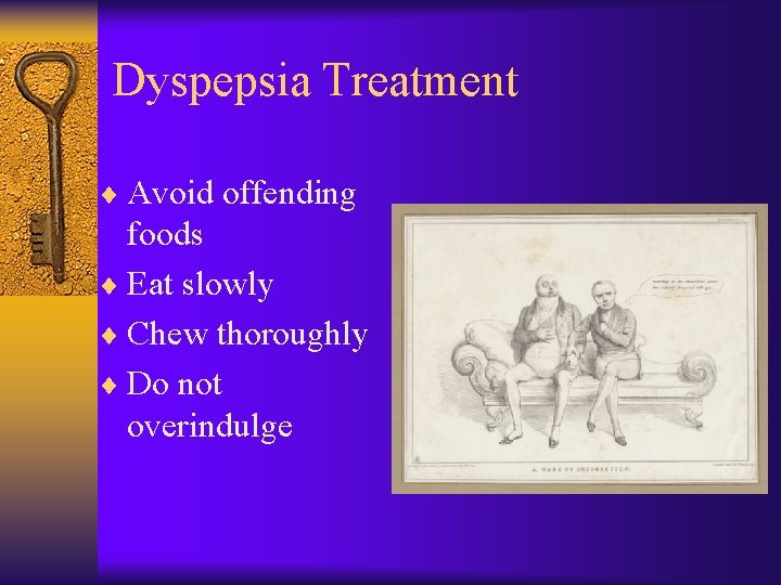 Dyspepsia Treatment ¨ Avoid offending foods ¨ Eat slowly ¨ Chew thoroughly ¨ Do