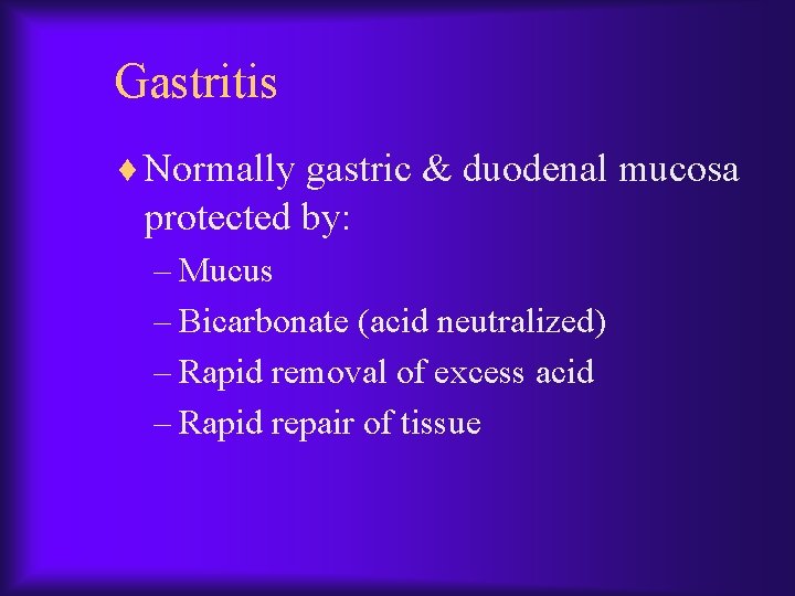 Gastritis ¨ Normally gastric & duodenal mucosa protected by: – Mucus – Bicarbonate (acid