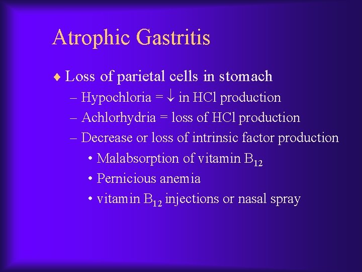 Atrophic Gastritis ¨ Loss of parietal cells in stomach – Hypochloria = in HCl