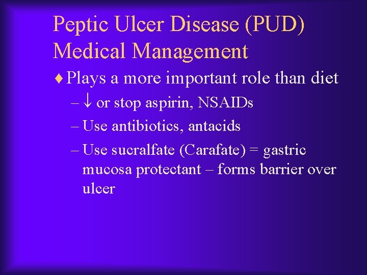 Peptic Ulcer Disease (PUD) Medical Management ¨ Plays a more important role than diet