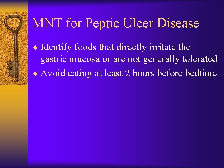 MNT for Peptic Ulcer Disease ¨ Identify foods that directly irritate the gastric mucosa