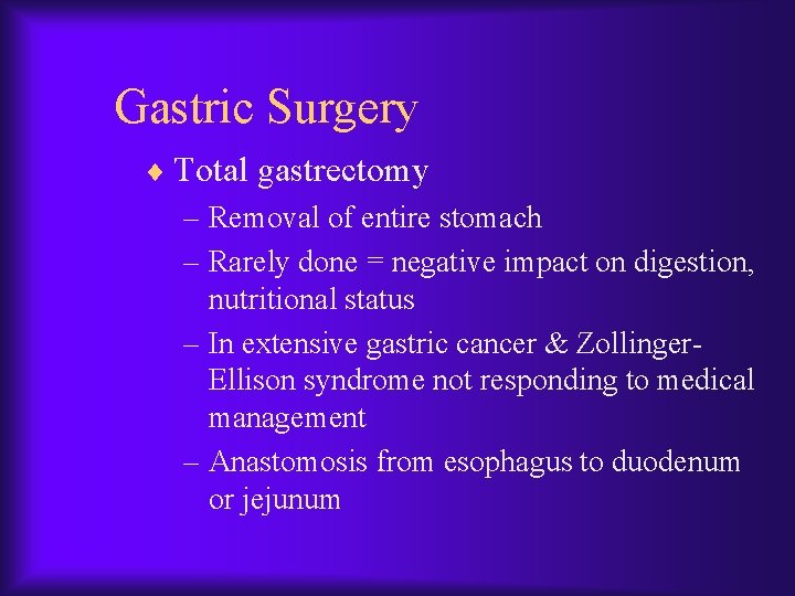 Gastric Surgery ¨ Total gastrectomy – Removal of entire stomach – Rarely done =