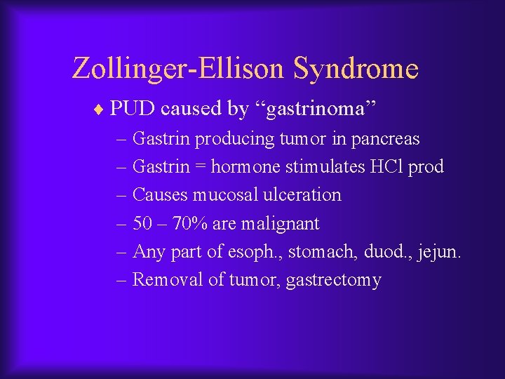 Zollinger-Ellison Syndrome ¨ PUD caused by “gastrinoma” – Gastrin producing tumor in pancreas –