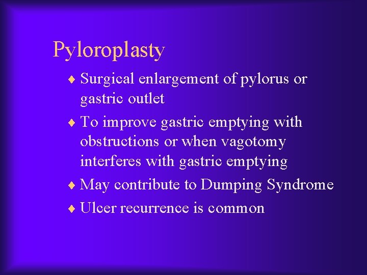 Pyloroplasty ¨ Surgical enlargement of pylorus or gastric outlet ¨ To improve gastric emptying