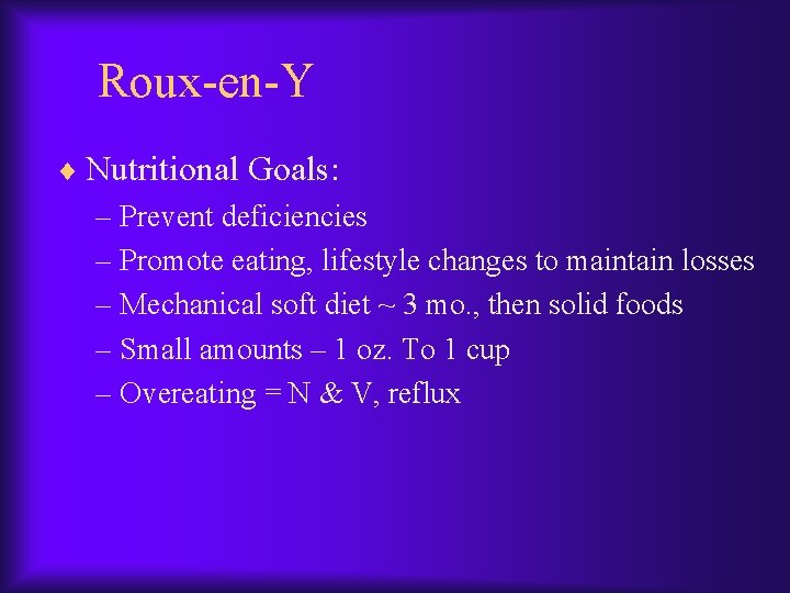 Roux-en-Y ¨ Nutritional Goals: – Prevent deficiencies – Promote eating, lifestyle changes to maintain