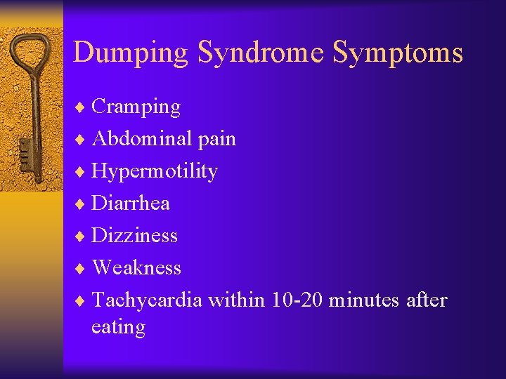 Dumping Syndrome Symptoms ¨ Cramping ¨ Abdominal pain ¨ Hypermotility ¨ Diarrhea ¨ Dizziness