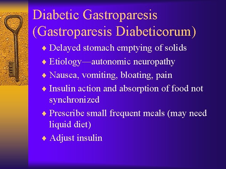 Diabetic Gastroparesis (Gastroparesis Diabeticorum) ¨ Delayed stomach emptying of solids ¨ Etiology—autonomic neuropathy ¨