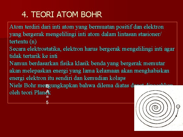 4. TEORI ATOM BOHR Atom terdiri dari inti atom yang bermuatan positif dan elektron