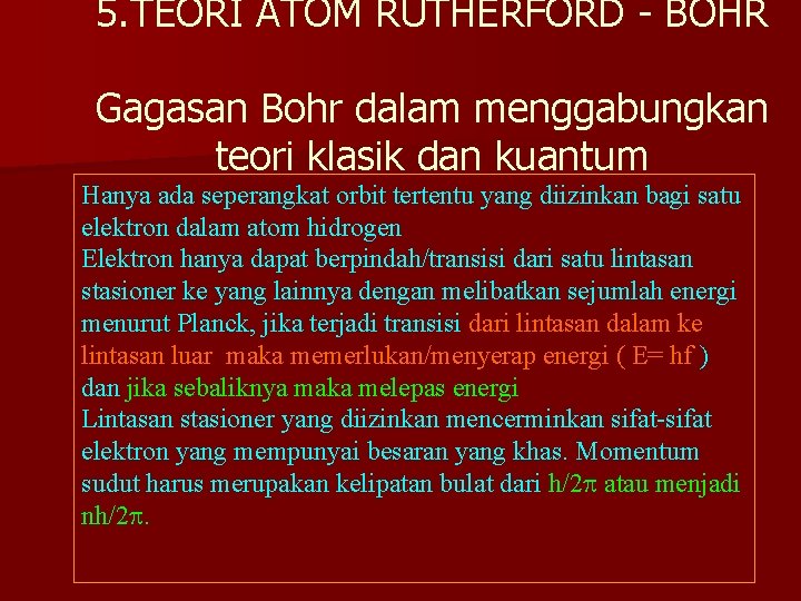 5. TEORI ATOM RUTHERFORD - BOHR Gagasan Bohr dalam menggabungkan teori klasik dan kuantum